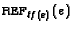 $\text{\sc ref}_{\mathit{tf}(e)}(e)$