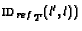${\text{\sc id}_{ref}}_T(l', l))$