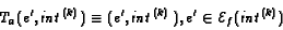 \begin{displaymath}\mathit{T}_a(e', \mathit{int}^{(k)})\equiv(e',\mathit{int}^{(k)}\,), e'\in{\cal E}_f(\mathit{int}^{(k)})\end{displaymath}