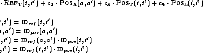 \begin{displaymath}\begin{array}{l}
\Sigma=c_1\cdot\text{\sc Ref}_{\text{T}}(t,...
...c id}_{ref}}(t,t')\cdot{\text{\sc id}_{pos}}(l,l')
\end{array}\end{displaymath}