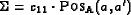 \begin{displaymath}\begin{array}{l}
\Sigma=c_{11}\cdot\text{\sc Pos}_{\text{A}}(a,a')
\end{array}\end{displaymath}