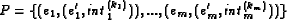 \begin{displaymath}P=\{(e_1, (e'_1, \mathit{int}^{(k_1)}_1)), ..., (e_m, (e'_m,
\mathit{int}^{(k_m)}_m))\}\end{displaymath}