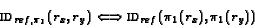 \begin{displaymath}\text{\sc id}_{ref,\pi_1}(r_x, r_y)\Longleftrightarrow{\text{\sc id}_{ref}}(\pi_1(r_x),
\pi_1(r_y))\end{displaymath}