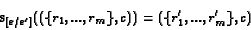 \begin{displaymath}\mathbf{s}_{[{e}/{e'}]}((\{r_1, ..., r_m\}, c))=(\{r'_1, ..., r'_m\}, c)\end{displaymath}