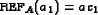 \begin{displaymath}\text{\sc ref}_A(a_1)=ac_1\end{displaymath}