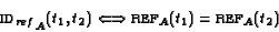 \begin{displaymath}{\text{\sc id}_{ref}}_A(t_1, t_2)\Longleftrightarrow
\text{\sc ref}_A(t_1)=\text{\sc ref}_A(t_2)\end{displaymath}