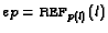 $ep=\text{\sc ref}_{p(l)}(l)$